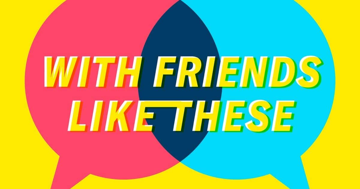 With Friends Like These Promo Codes | Podcast Promo Codes